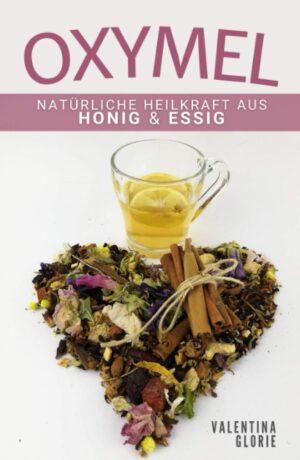 OXYMEL: Natürliche Heilkraft aus H...