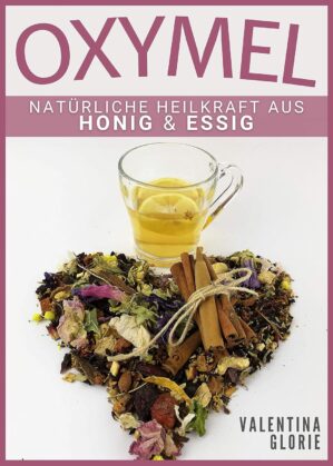 OXYMEL: Natürliche Heilkraft aus H...
